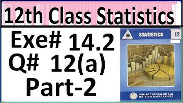 Exercise 14.2 question 12(a) part 1, 2nd year statistics  by welcome academy