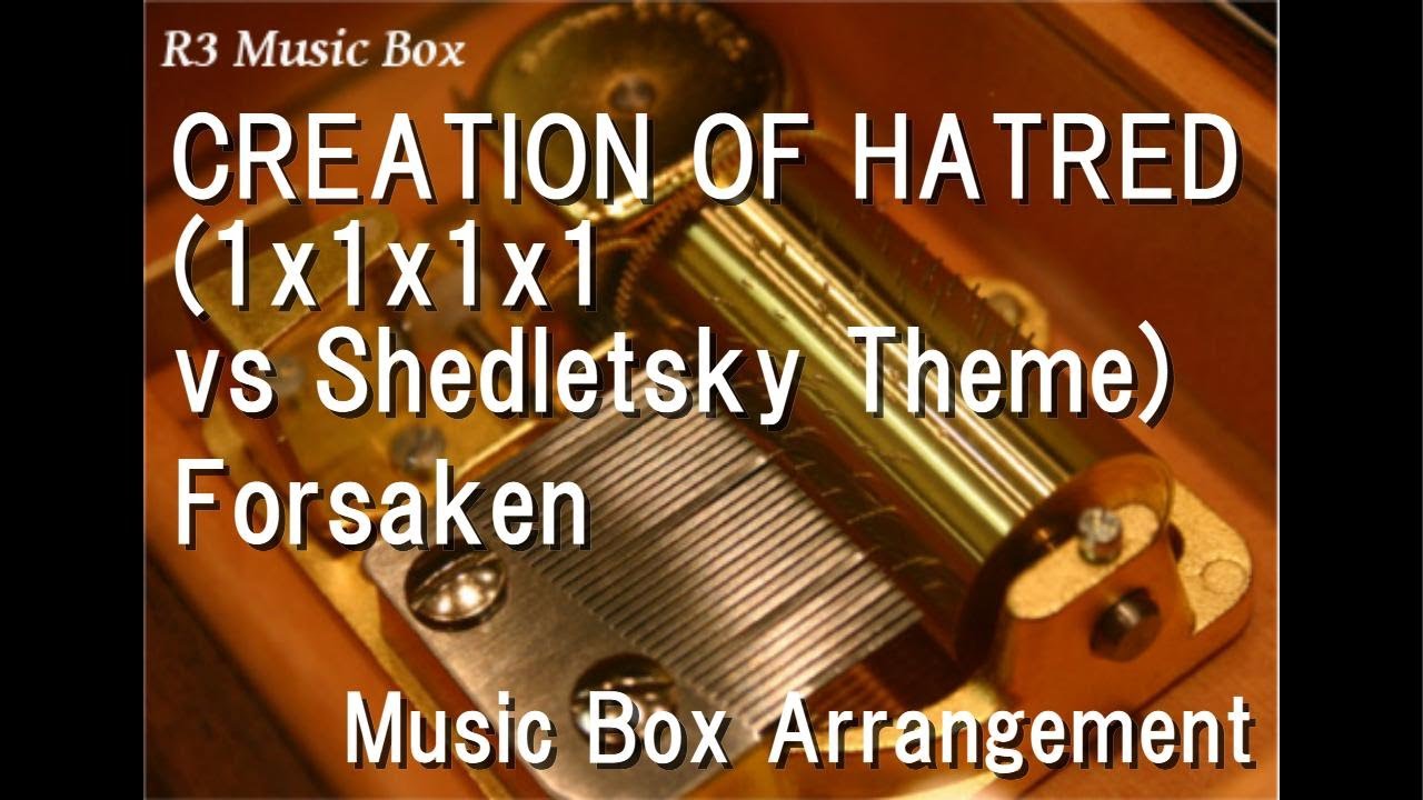 CREATION OF HATRED (1x1x1x1 vs Shedletsky Theme)/Forsaken [Music