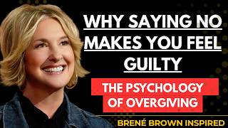 Why You Feel Guilty When You Stop Overgiving | Brené Brown Inspired