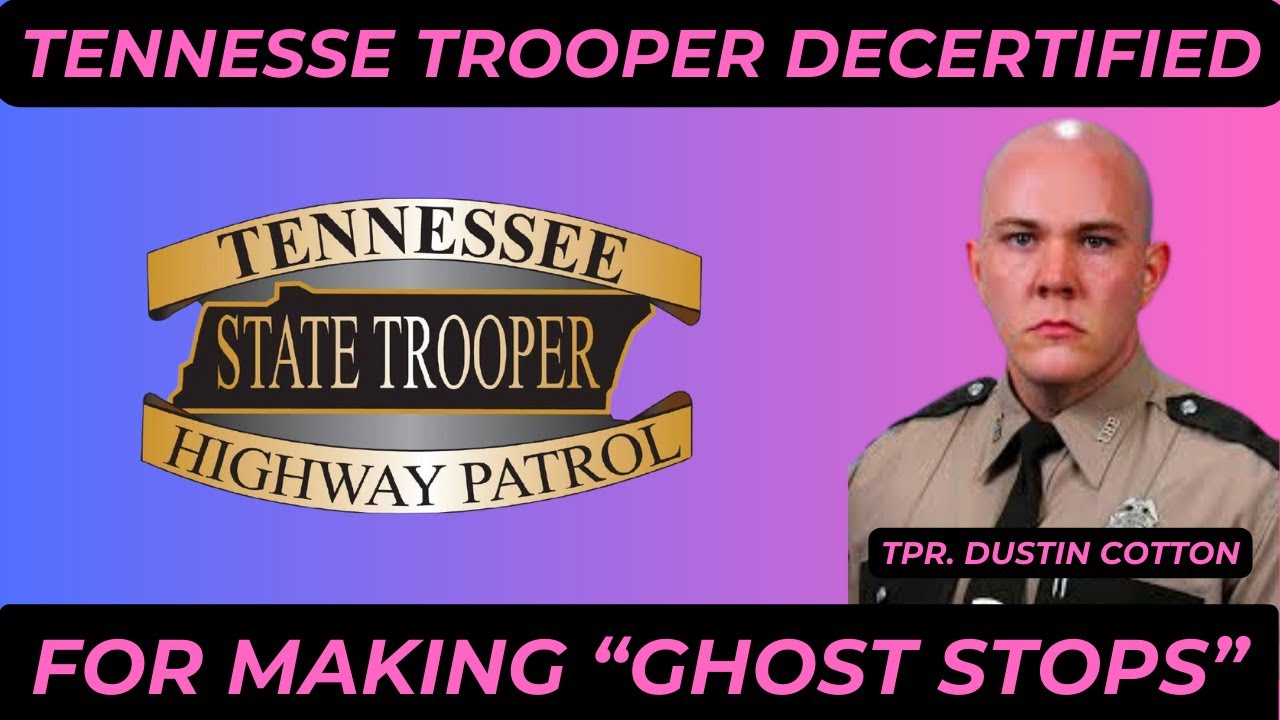 Tennessee Trooper Fired and Decertified for making GHOST TRAFFIC STOPS