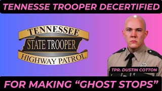 Tennessee Trooper Fired and Decertified for making GHOST TRAFFIC STOPS