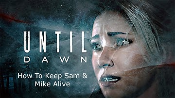 Until Dawn - How To Keep Sam and Mike Alive