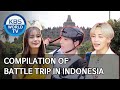 Compilation of Battle Trip in Indonesia [Editor' s Picks / Battle Trip]