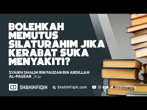 Bolehkah Memutus Silaturahim Jika Kerabat Suka Menyakiti? - Syaikh Shalih Al-Fauzan #nasehatulama