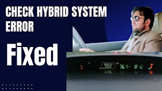 A Step-by-Step Guide to Fixing the "Check Hybrid System Error" in Your Car