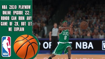 NBA 2K18 Play Now online - Rondo can ruin any game of 2K, but let me explain (Episode 22)