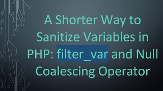 A Shorter Way to Sanitize Variables in PHP: filter_var and Null Coalescing Operator