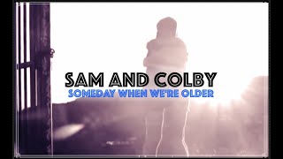 sam and colby - someday when we're older