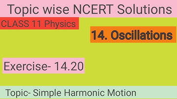 14. Simple Harmonic Motion Topic Numericals | Ncert Exercise 14.20 | Oscillations | Class 11 Physics