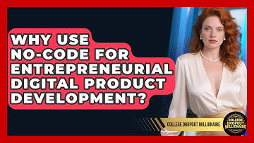 Why Use No-code For Entrepreneurial Digital Product Development? - College Dropout Millionaire