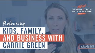 Balancing Kids, Family, and Business with Carrie Green || Episode 179
