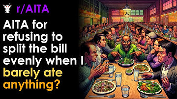 AITA for refusing to split the bill evenly when I barely ate anything?