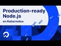 Production-ready Node.js on Kubernetes