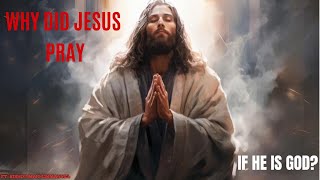 WHY DID JESUS PRAY⁉️😲