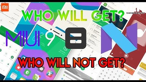 MIUI 9 with Android Nougat – List of phones expected TO GET AND NOT TO GET.