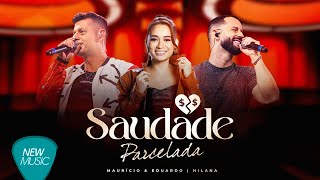 Maurício & Eduardo, Hilana - Saudade Parcelada [Lyric Oficial]