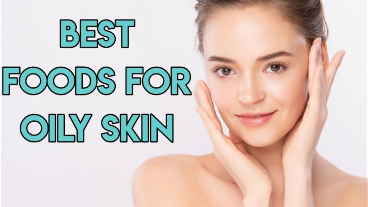 10 Best Foods for Oily Skin SelfLove YouTube