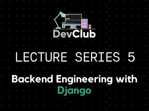 Backend Engineering with Django | Lecture Series 2022