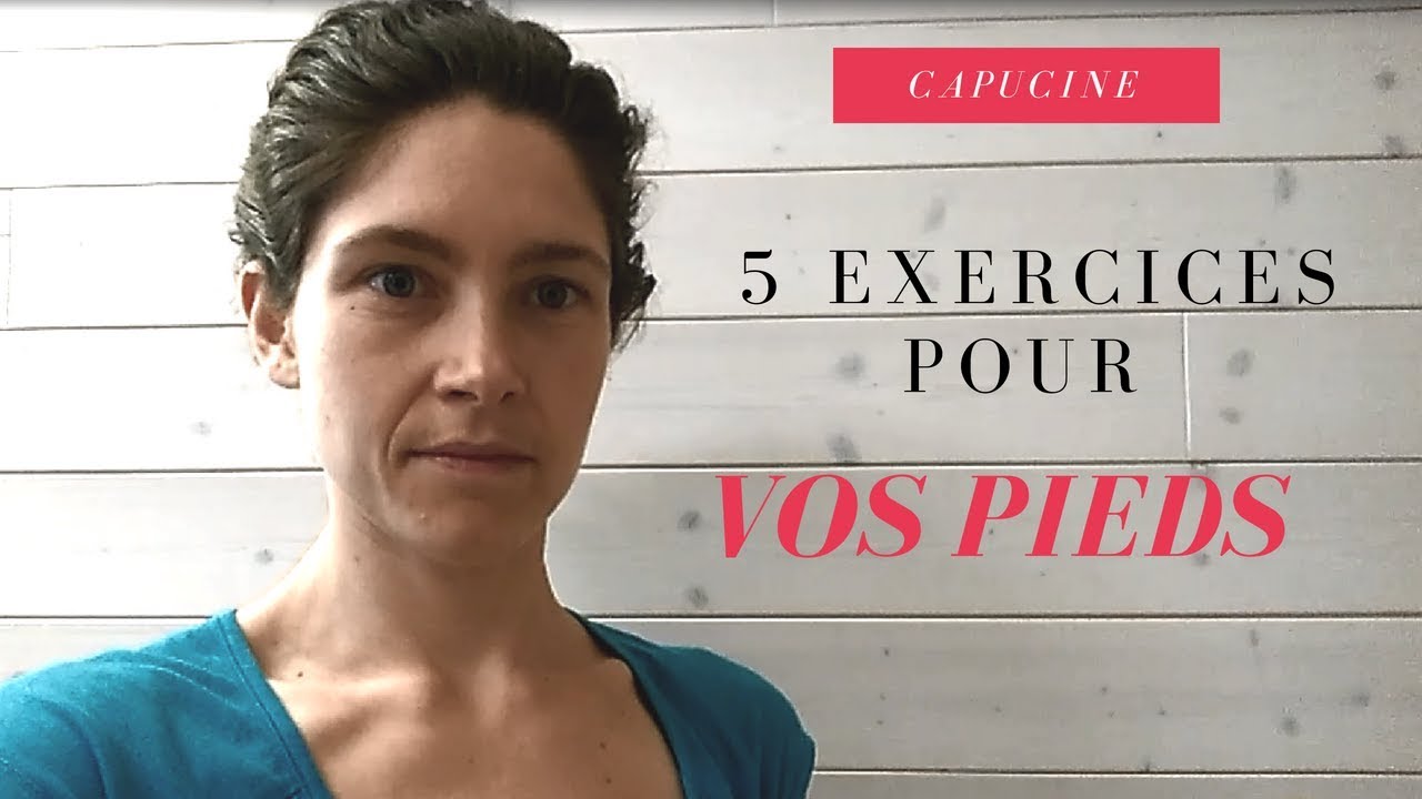 5 exercices pour ne plus avoir mal aux pieds, en finir avec les