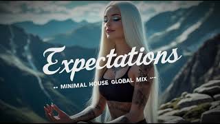 🎧  Expectations  🌍Global House Minimal Techno Mix 2026 | Rhythmic Flow Meditation🧘‍♀️🎧