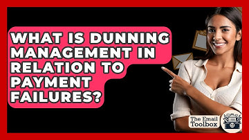 What Is Dunning Management In Relation To Payment Failures? - TheEmailToolbox.com