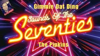 THE SOUNDS OF THE SEVENTIES/GIMMIE DAT DING/THE PIPKINS