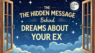 10 Spiritual Meanings of Dreaming About Your Ex