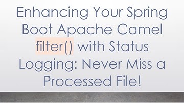 Enhancing Your Spring Boot Apache Camel filter() with Status Logging: Never Miss a Processed File!