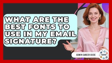 What Are The Best Fonts To Use In My Email Signature? - Admin Career Guide