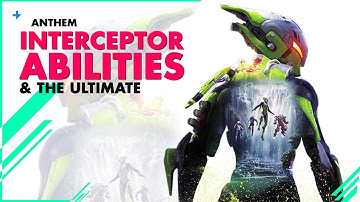 ANTHEM||  INTERCEPTOR ABILITIES  &  ULTIMATE