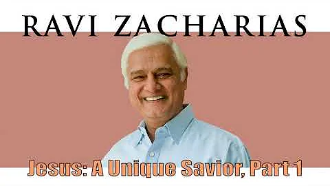 Ravi Zacharias | Jul 9, 2018. Jesus: A Unique Savior, Part 1 - Sermon Ravi Zacharias