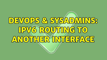 DevOps & SysAdmins: IPv6 routing to another interface