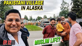 A Little Pakistani Village in Alaska  | Ep.12