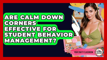 Are Calm Down Corners Effective For Student Behavior Management? - Your Crafty Classroom