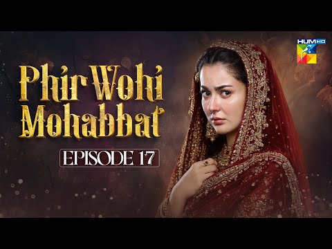 Phir Wohi Mohabbat — Episode 17