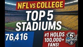 Top 5 Largest NFL vs College Football Stadiums (Who’s Bigger?)