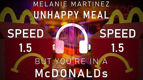 'UnHappy Meal (by Melanie Martinez)' but you're in McDonalds.