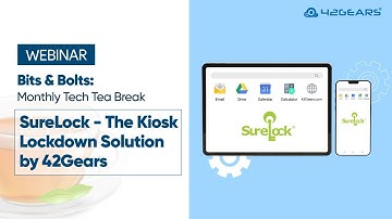 Bits & Bolts | APAC | Episode 4: SureLock - The Kiosk Lockdown Solution by 42Gears