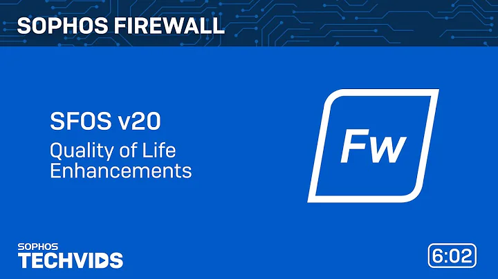Sophos Firewall v20: Quality of Life Enhancements