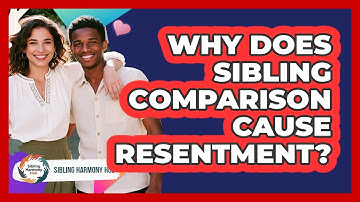 Why Does Sibling Comparison Cause Resentment? - Sibling Harmony Hub