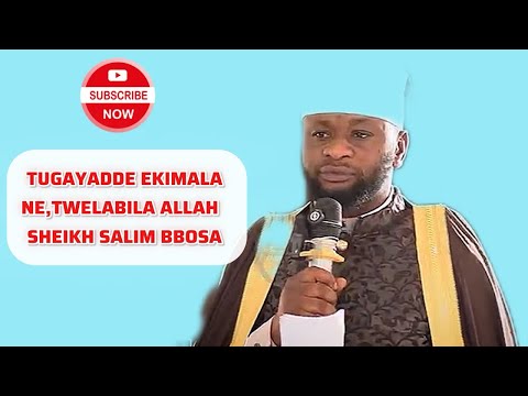 TUGAYADDE EKIMALA NE TWELABILA ALLAH SHEIKH SALIM BBOSA 