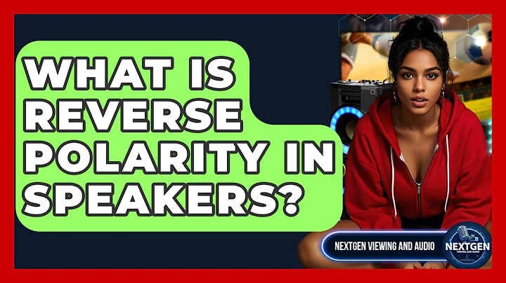 What Is Reverse Polarity In Speakers? - NextGen Viewing and Audio