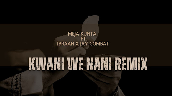 Meja Kunta – Kwani We Nani Remix Ft. Ibraah X Jay Combat | Lyrics Video