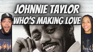 WHOA!| FIRST TIME HEARING Johnnie Taylor  - Who&#39;s Making Love REACTION