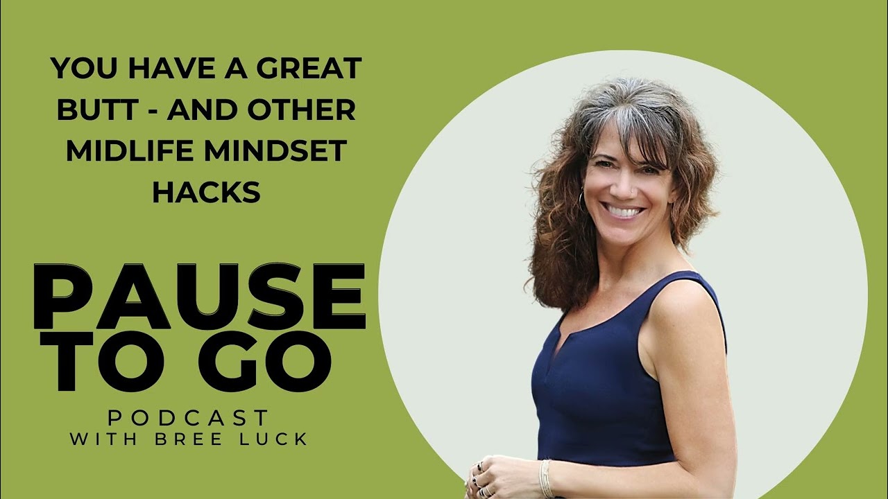 You have a great butt -- and other midlife mindset hacks.