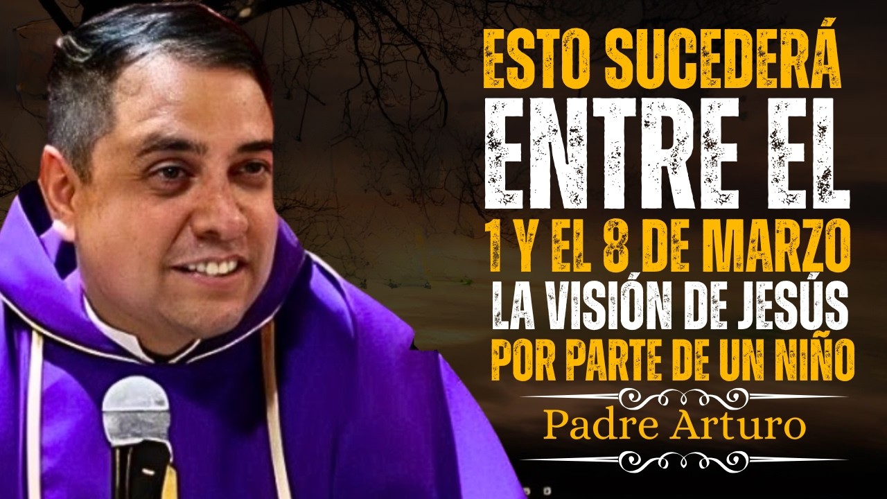 THIS WILL HAPPEN BETWEEN March 1 AND 8  A Child's Vision of Jesus || Padre Arturo