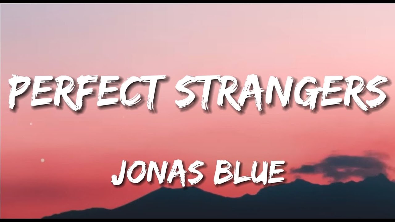 perfect-strangers-jonas-blue-lyrics-youtube