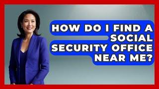 How Do I Find A Social Security Office Near Me? - Making Politics Simple
