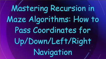 Mastering Recursion in Maze Algorithms: How to Pass Coordinates for Up/Down/Left/Right Navigation