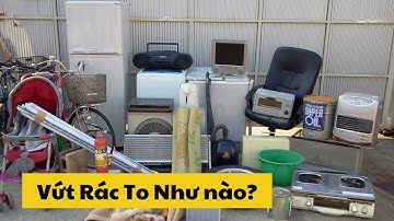 Vứt Rác To Ở Nhật Như Thế Nào || Luận Japan